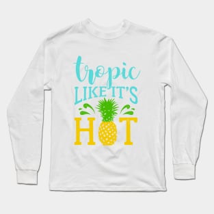 Lettering, Summer, Pineapple and Splashes. Tropic Like It's Hot Long Sleeve T-Shirt